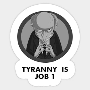 Tyranny is Job 1 Sticker